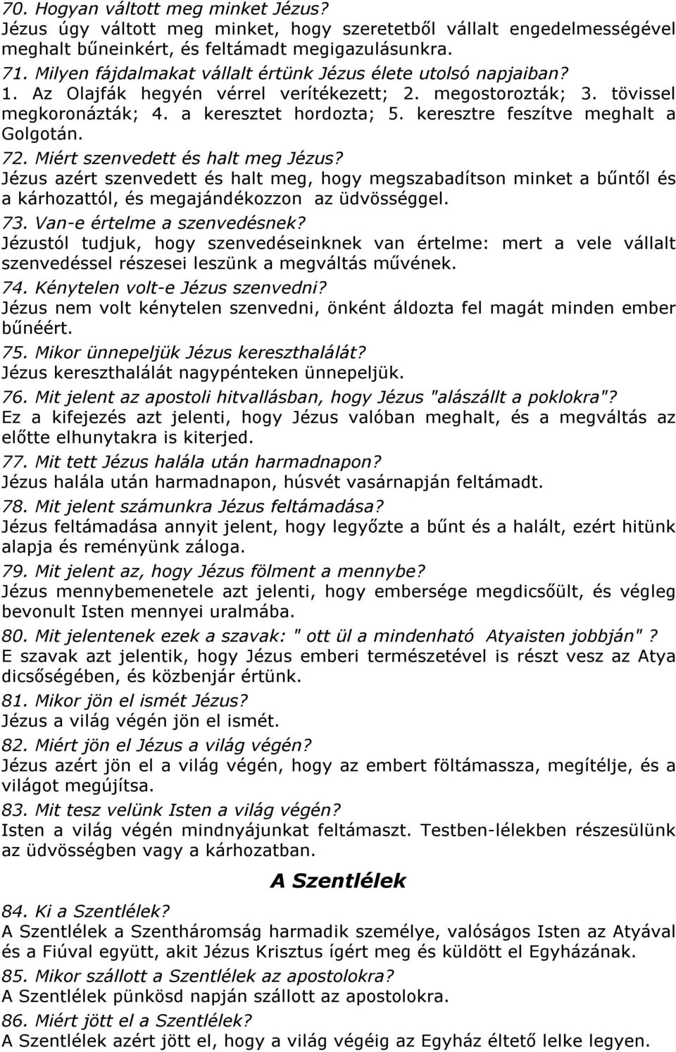 keresztre feszítve meghalt a Golgotán. 72. Miért szenvedett és halt meg Jézus?