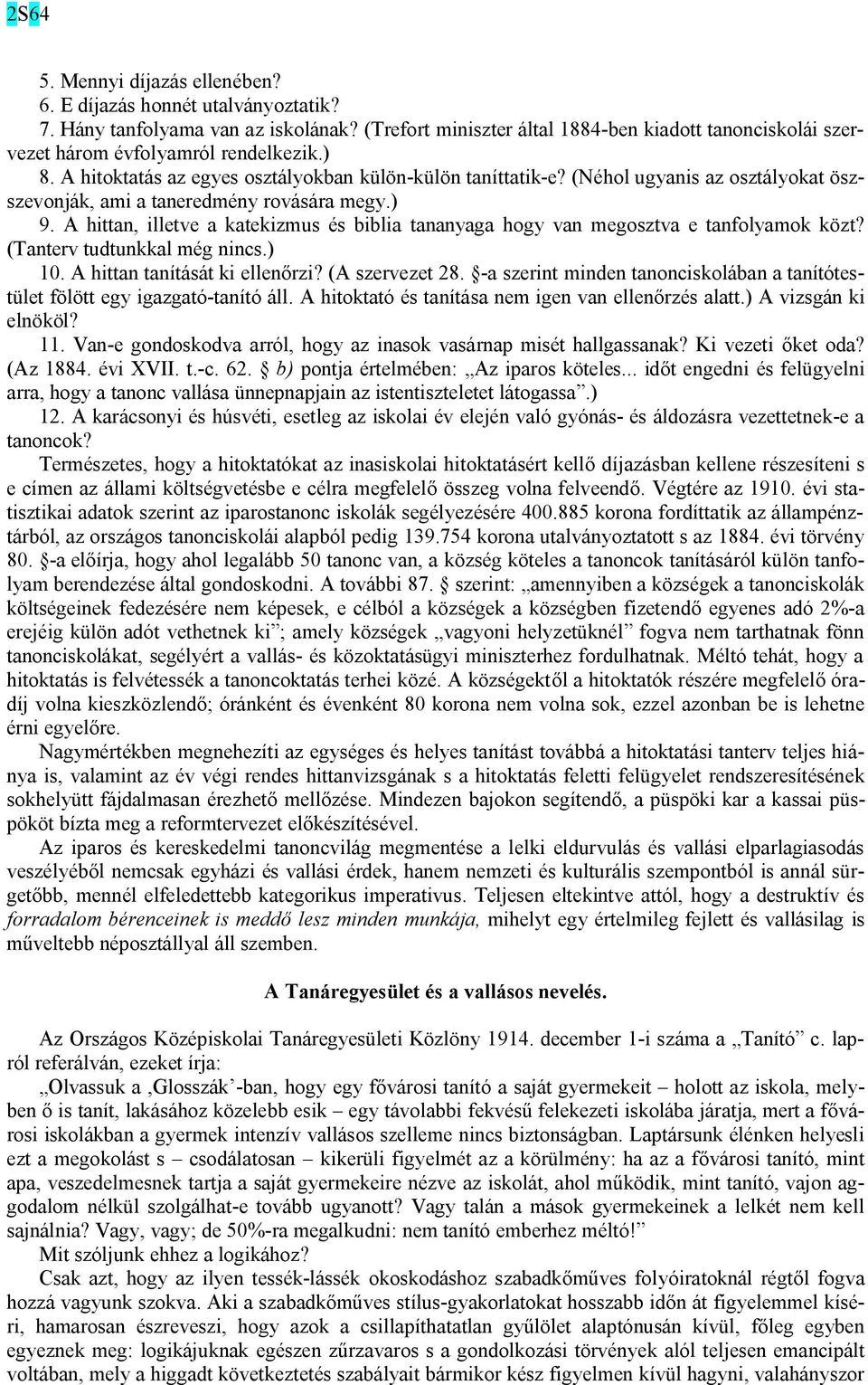 A hittan, illetve a katekizmus és biblia tananyaga hogy van megosztva e tanfolyamok közt? (Tanterv tudtunkkal még nincs.) 10. A hittan tanítását ki ellenőrzi? (A szervezet 28.