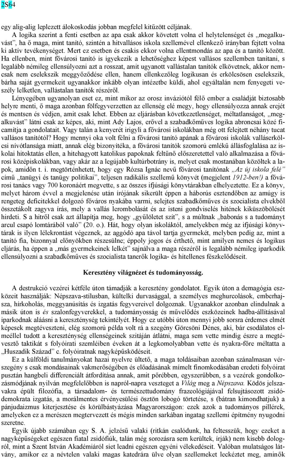 ki aktív tevékenységet. Mert ez esetben és csakis ekkor volna ellentmondás az apa és a tanító között.