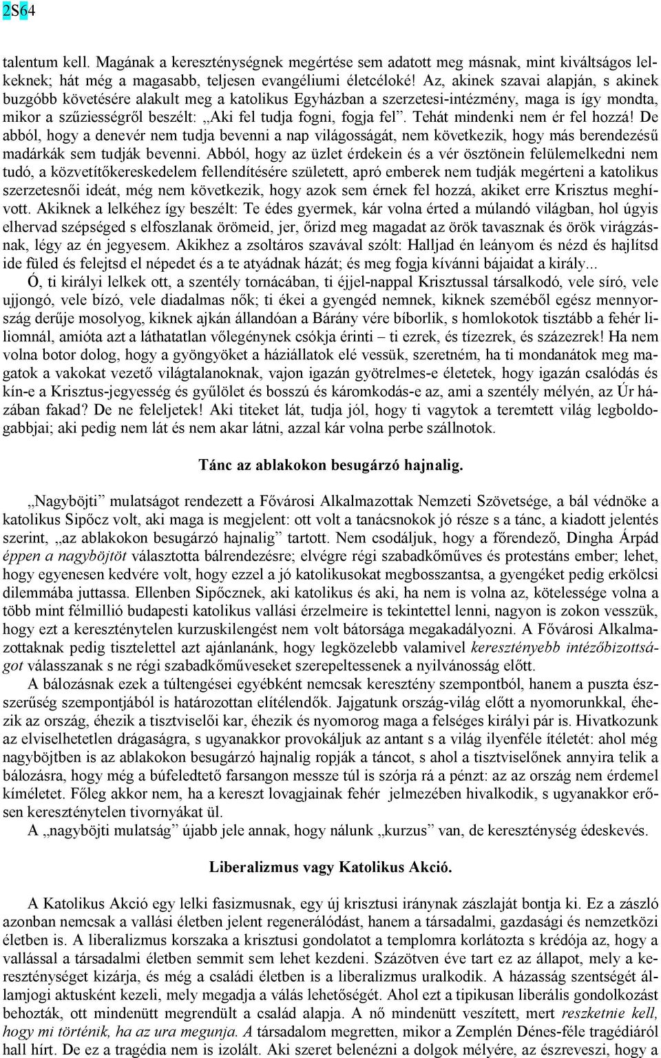 Tehát mindenki nem ér fel hozzá! De abból, hogy a denevér nem tudja bevenni a nap világosságát, nem következik, hogy más berendezésű madárkák sem tudják bevenni.