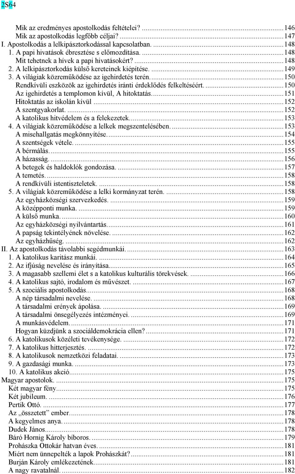 ..150 Rendkívüli eszközök az igehirdetés iránti érdeklődés felkeltéséért....150 Az igehirdetés a templomon kívül, A hitoktatás...151 Hitoktatás az iskolán kívül...152 A szentgyakorlat.