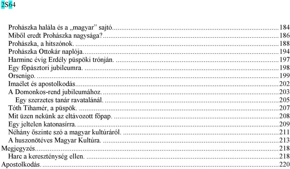 ..202 A Domonkos-rend jubileumához...203 Egy szerzetes tanár ravatalánál....205 Tóth Tihamér, a püspök....207 Mit üzen nekünk az eltávozott főpap.