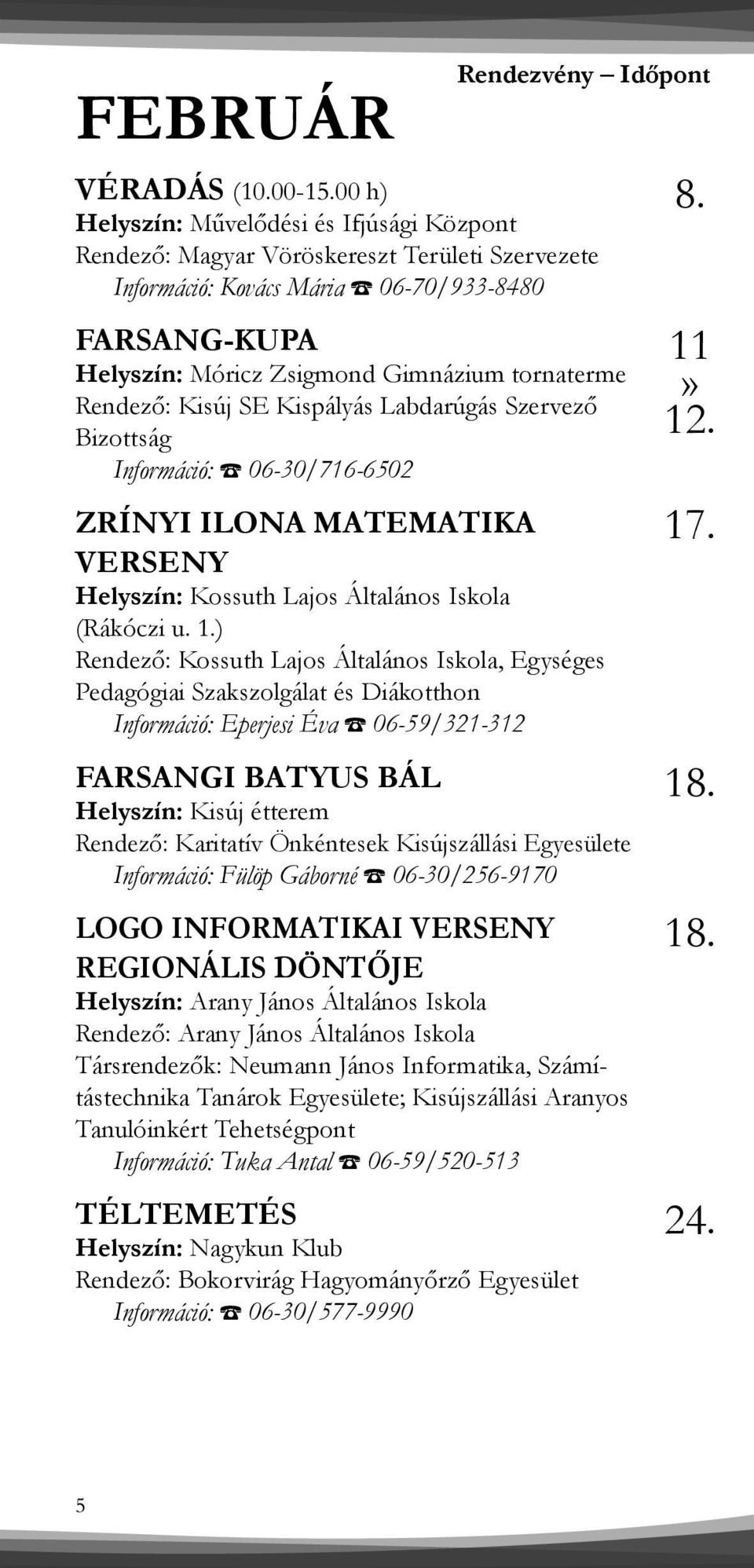 Szervező Bizottság Információ: 06-30/716-6502 ZRÍNYI ILONA MATEMATIKA VERSENY Helyszín: Kossuth Lajos Általános Iskola (Rákóczi u. 1.