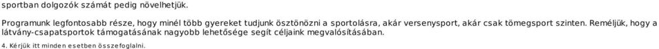 sportolásra, akár versenysport, akár csak tömegsport szinten.