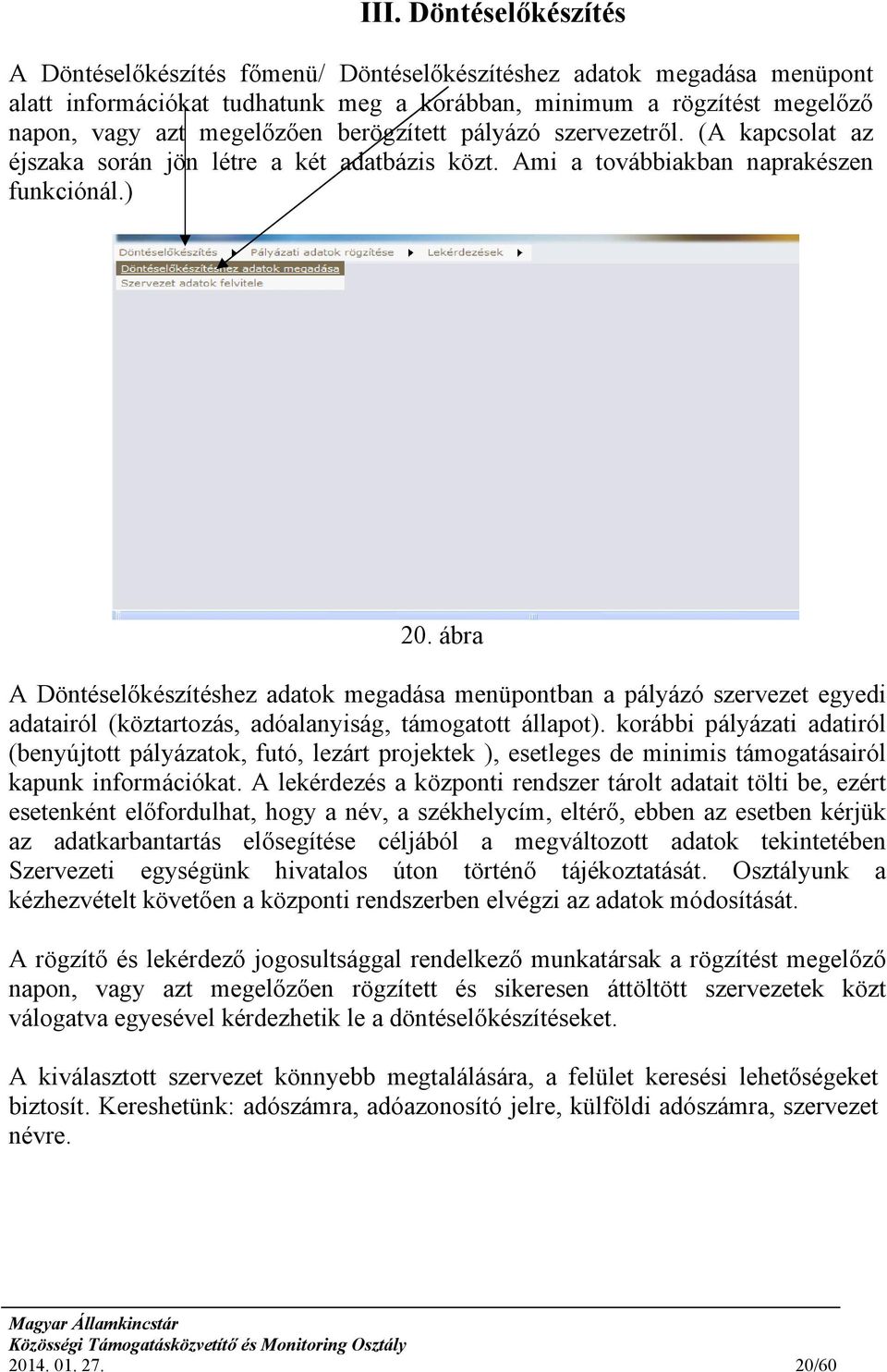 ábra A Döntéselőkészítéshez adatok megadása menüpontban a pályázó szervezet egyedi adatairól (köztartozás, adóalanyiság, támogatott állapot).