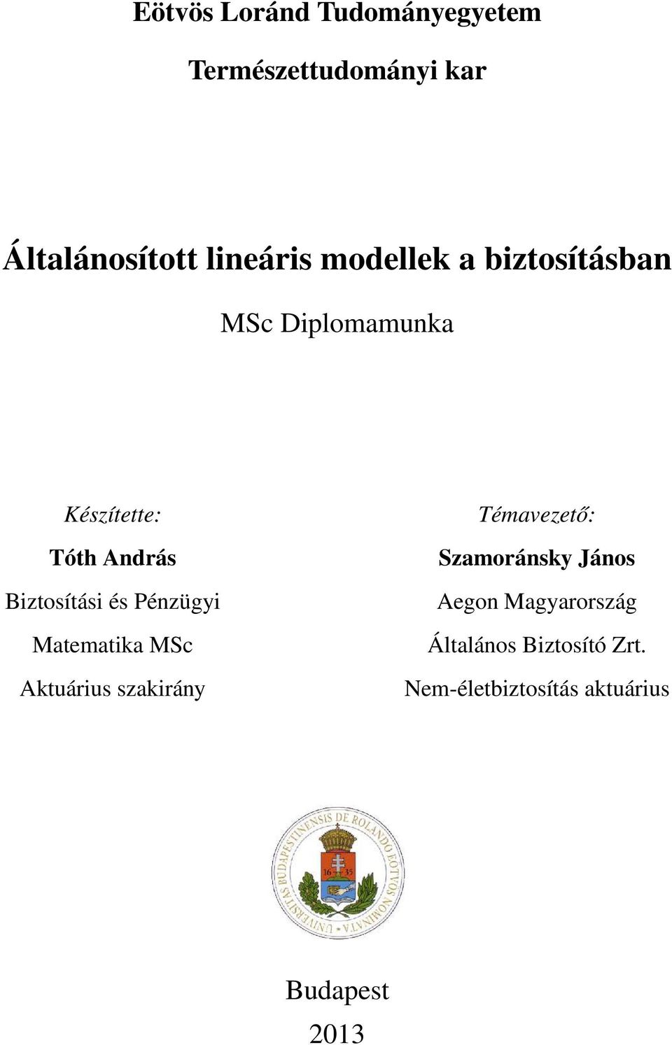 és Pénzügyi Matematika MSc Aktuárius szakirány Témavezető: Szamoránsky János