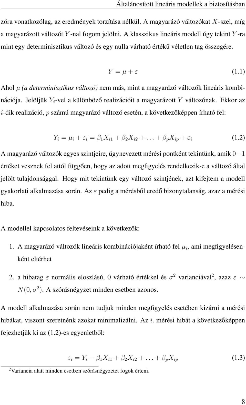 1) Ahol µ (a determinisztikus változó) nem más, mint a magyarázó változók lineáris kombinációja. Jelöljük Y i -vel a különböző realizációit a magyarázott Y változónak.