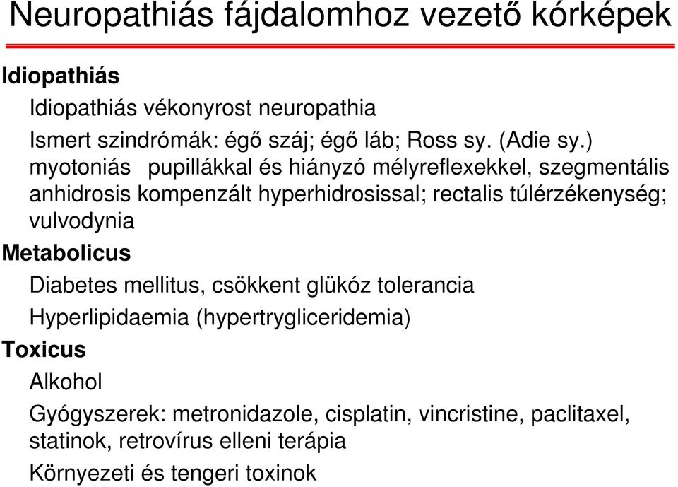 ) myotoniás pupillákkal és hiányzó mélyreflexekkel, szegmentális anhidrosis kompenzált hyperhidrosissal; rectalis túlérzékenység;