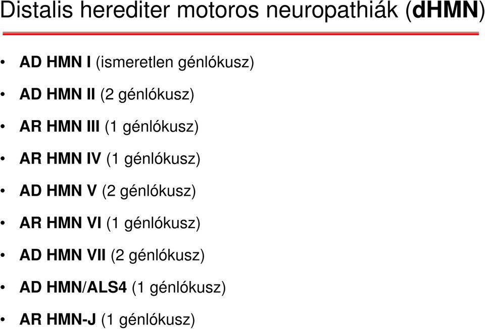 IV (1 génlókusz) AD HMN V (2 génlókusz) AR HMN VI (1 génlókusz) AD