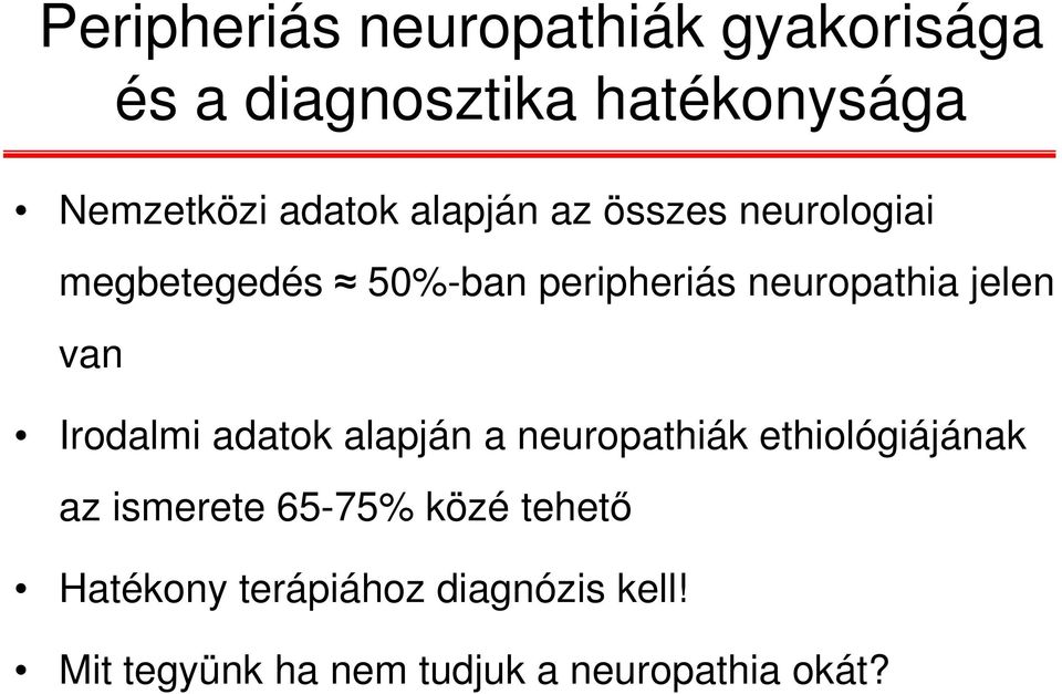 jelen van Irodalmi adatok alapján a neuropathiák ethiológiájának az ismerete 65-75%