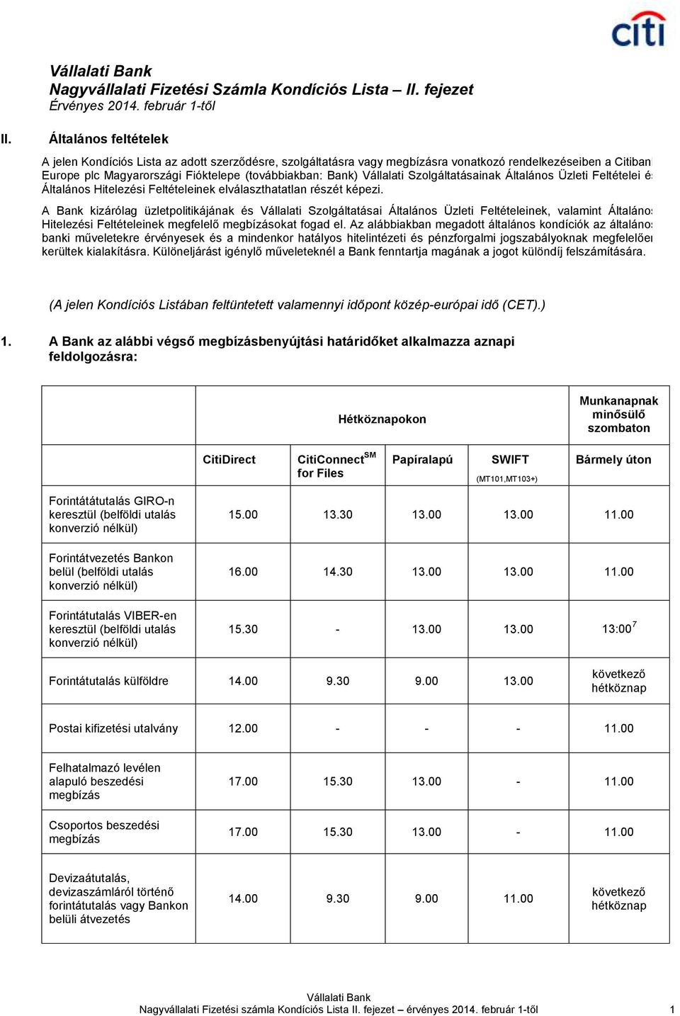 Vállalati Szolgáltatásainak Általános Üzleti Feltételei és Általános Hitelezési Feltételeinek elválaszthatatlan részét képezi.