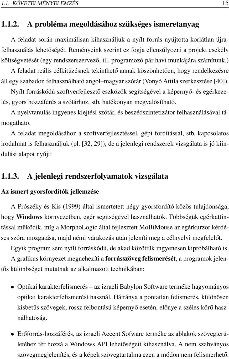 ) A feladat reális célkitűzésnek tekinthető annak köszönhetően, hogy rendelkezésre áll egy szabadon felhasználható angol magyar szótár (Vonyó Attila szerkesztése [40]).