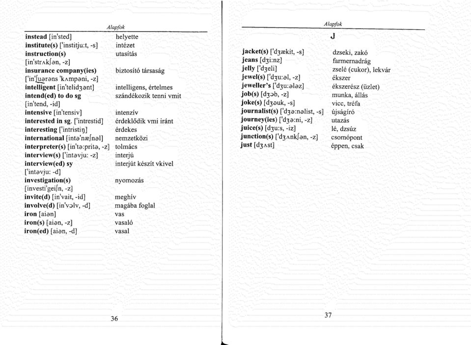 ['intrestid] érdeklődik vmi iránt interesting ['intristirj] érdekes international [inta'naejnal] nemzetközi interpreter(s) [in'ta:prita, -z] tolmács interview(s) ['intavju: -z] interjú interview(ed)