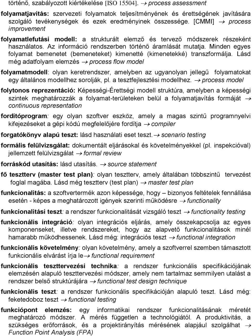 [CMMI] process improvement folyamatlefutási modell: a strukturált elemző és tervező módszerek részeként használatos. Az információ rendszerben történő áramlását mutatja.