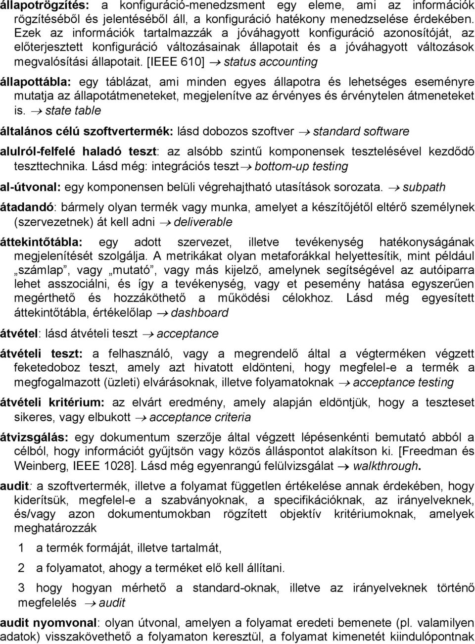 [IEEE 610] status accounting állapottábla: egy táblázat, ami minden egyes állapotra és lehetséges eseményre mutatja az állapotátmeneteket, megjelenítve az érvényes és érvénytelen átmeneteket is.