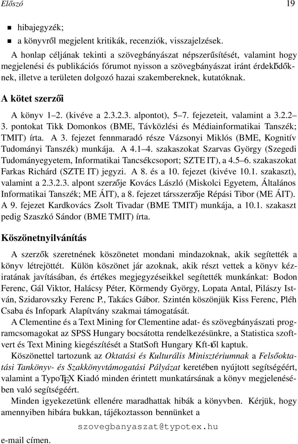 szakembereknek, kutatóknak. A kötet szerzői A könyv 1 2. (kivéve a 2.3.2.3. alpontot), 5 7. fejezeteit, valamint a 3.2.2 3.