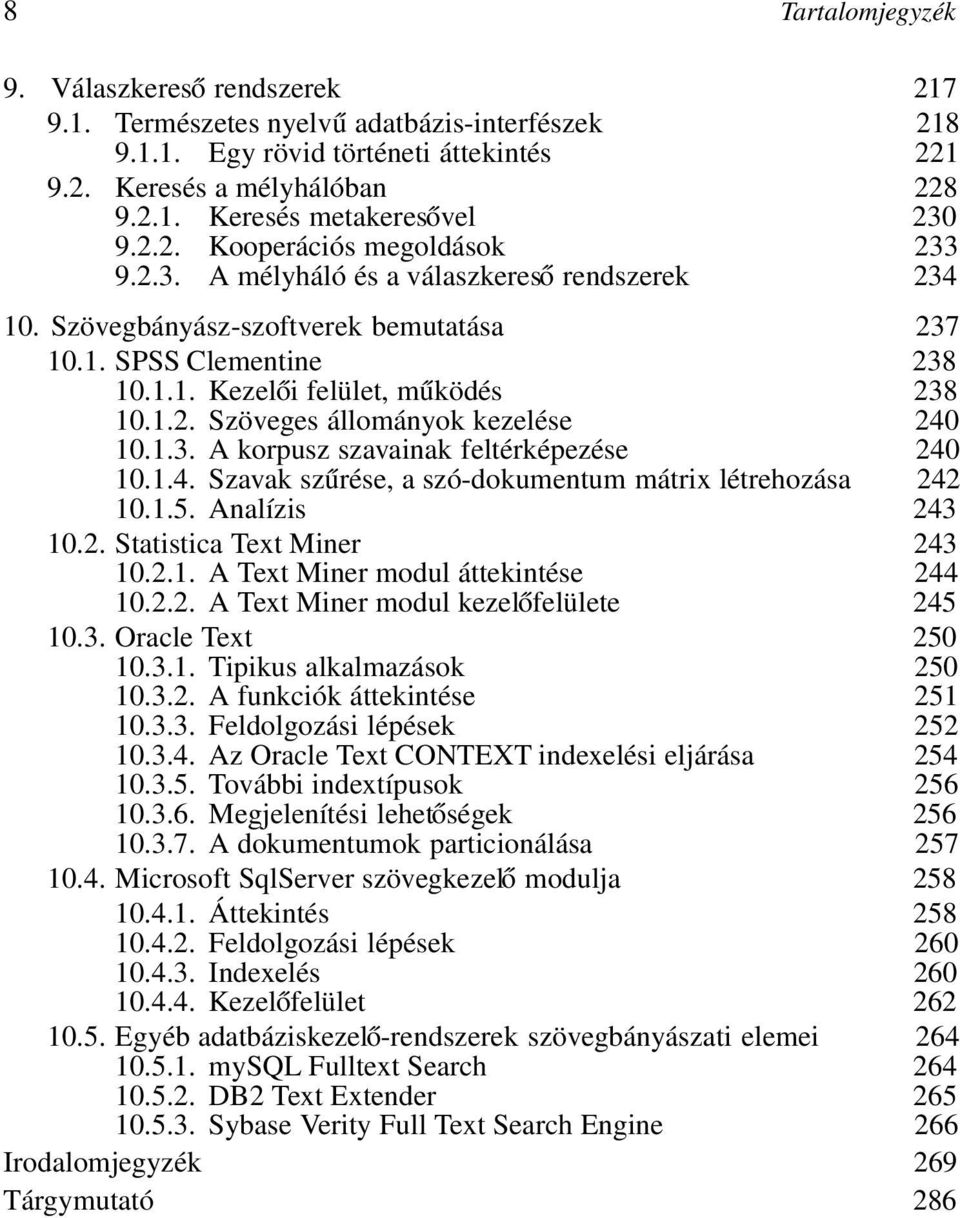 1.3. A korpusz szavainak feltérképezése 240 10.1.4. Szavak szűrése, a szó-dokumentum mátrix létrehozása 242 10.1.5. Analízis 243 10.2. Statistica Text Miner 243 10.2.1. A Text Miner modul áttekintése 244 10.