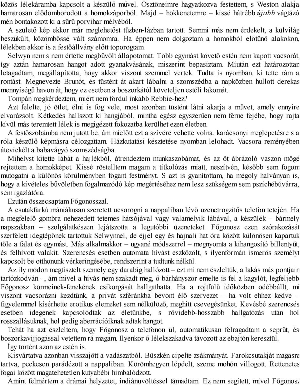 Semmi más nem érdekelt, a külvilág beszűkült, közömbössé vált számomra. Ha éppen nem dolgoztam a homokból előtűnő alakokon, lélekben akkor is a festőállvány előtt toporogtam.