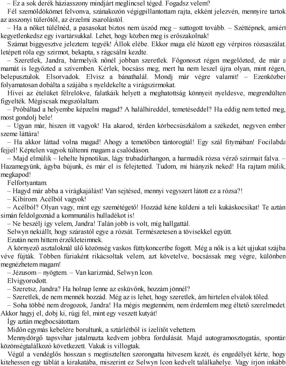 Ha a nőket túlélnéd, a pasasokat biztos nem úszód meg suttogott tovább. Széttépnek, amiért kegyetlenkedsz egy ivartársukkal. Lehet, hogy közben meg is erőszakolnak!