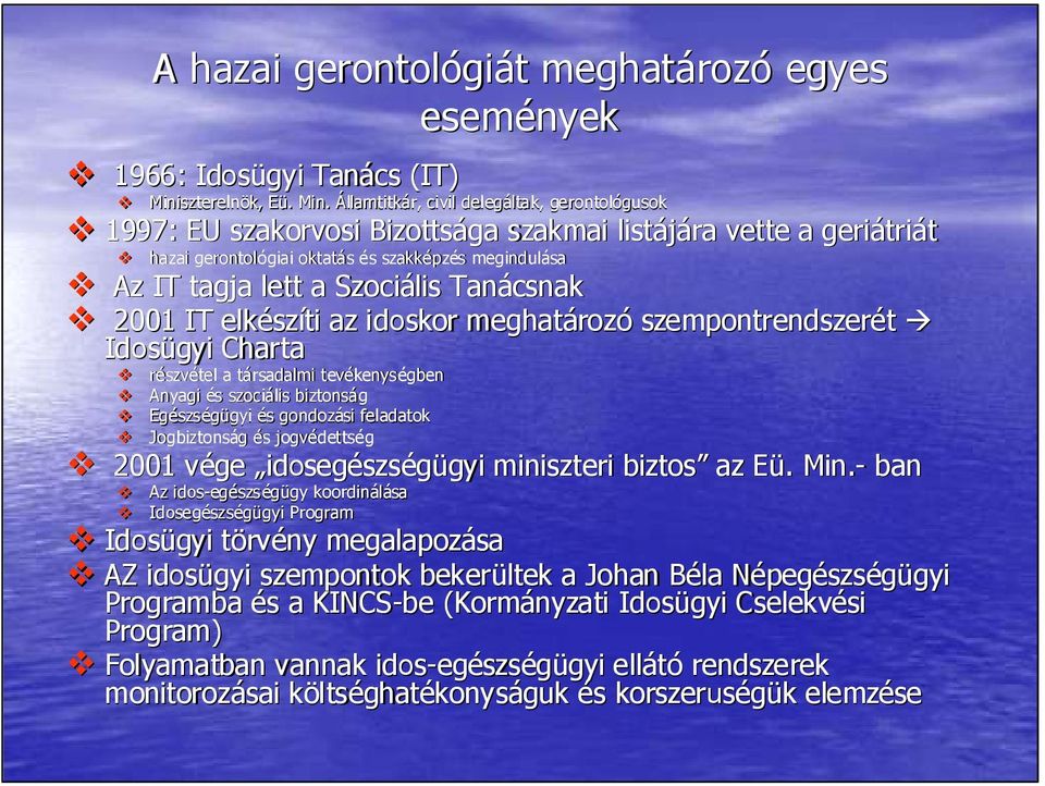 Államtitkár, civil delegáltak, ltak, gerontológusok gusok 1997: EU szakorvosi Bizottsága szakmai listájára vette a geriátri triát hazai gerontológiai giai oktatás és szakképzés s megindulása Az IT