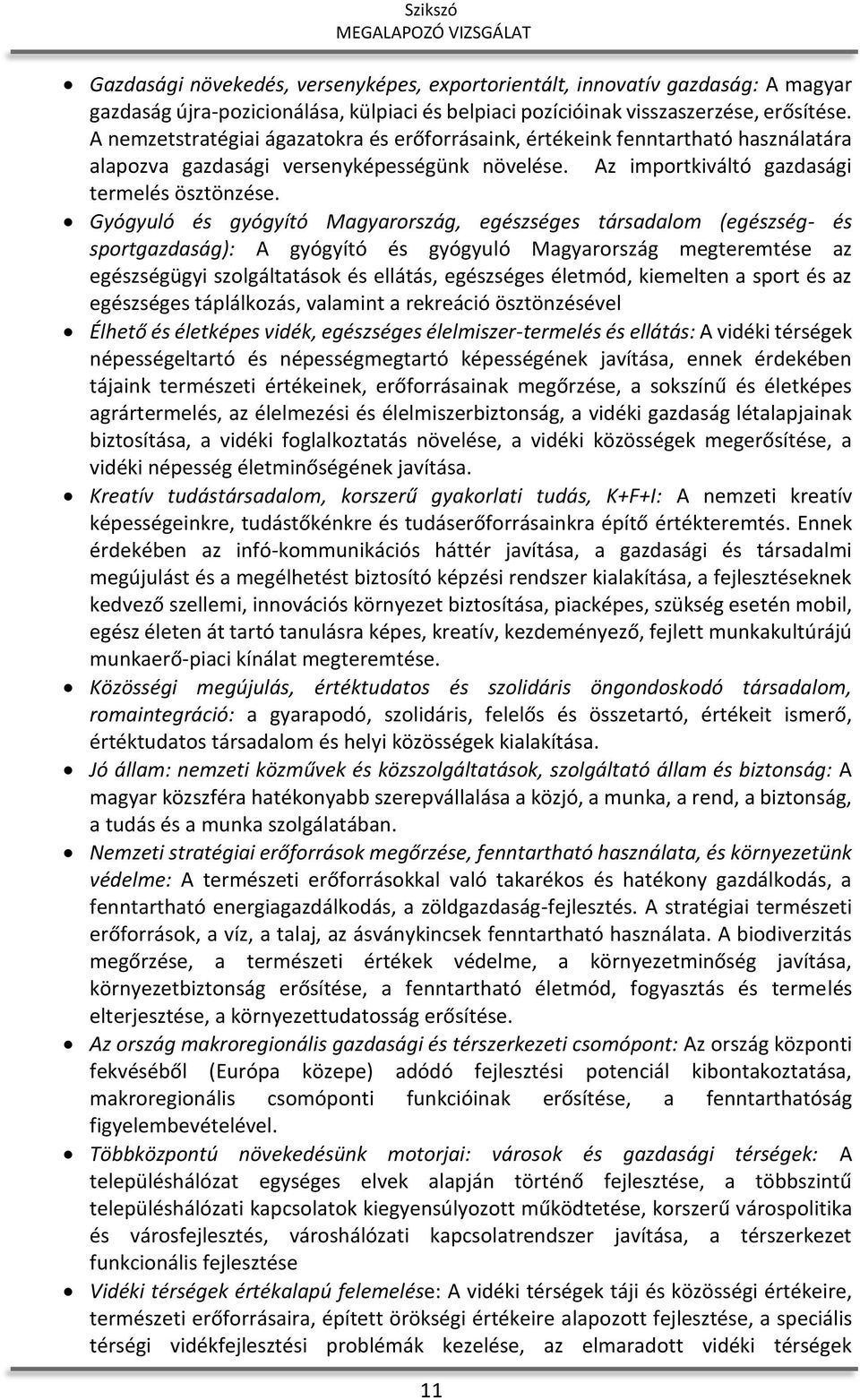 Gyógyuló és gyógyító Magyarország, egészséges társadalom (egészség- és sportgazdaság): A gyógyító és gyógyuló Magyarország megteremtése az egészségügyi szolgáltatások és ellátás, egészséges életmód,