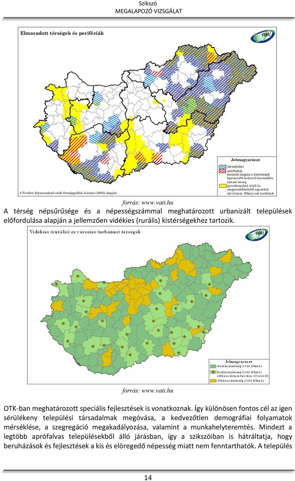 hu OTK-ban meghatározott speciális fejlesztések is vonatkoznak.