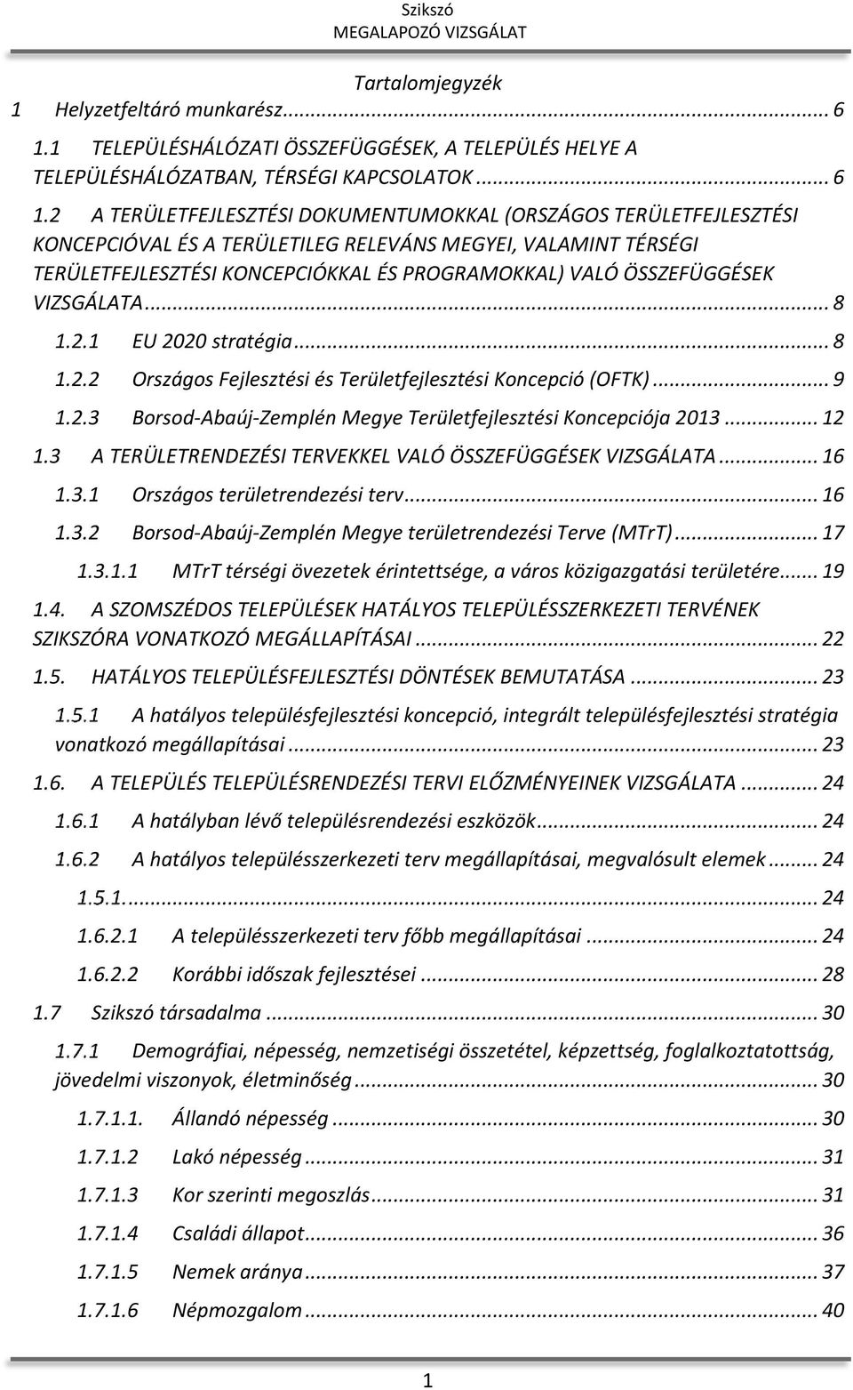 2 A TERÜLETFEJLESZTÉSI DOKUMENTUMOKKAL (ORSZÁGOS TERÜLETFEJLESZTÉSI KONCEPCIÓVAL ÉS A TERÜLETILEG RELEVÁNS MEGYEI, VALAMINT TÉRSÉGI TERÜLETFEJLESZTÉSI KONCEPCIÓKKAL ÉS PROGRAMOKKAL) VALÓ