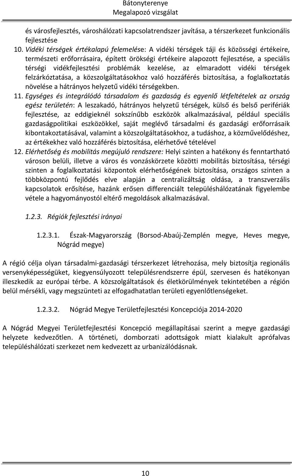 problémák kezelése, az elmaradott vidéki térségek felzárkóztatása, a közszolgáltatásokhoz való hozzáférés biztosítása, a foglalkoztatás növelése a hátrányos helyzetű vidéki térségekben. 11.