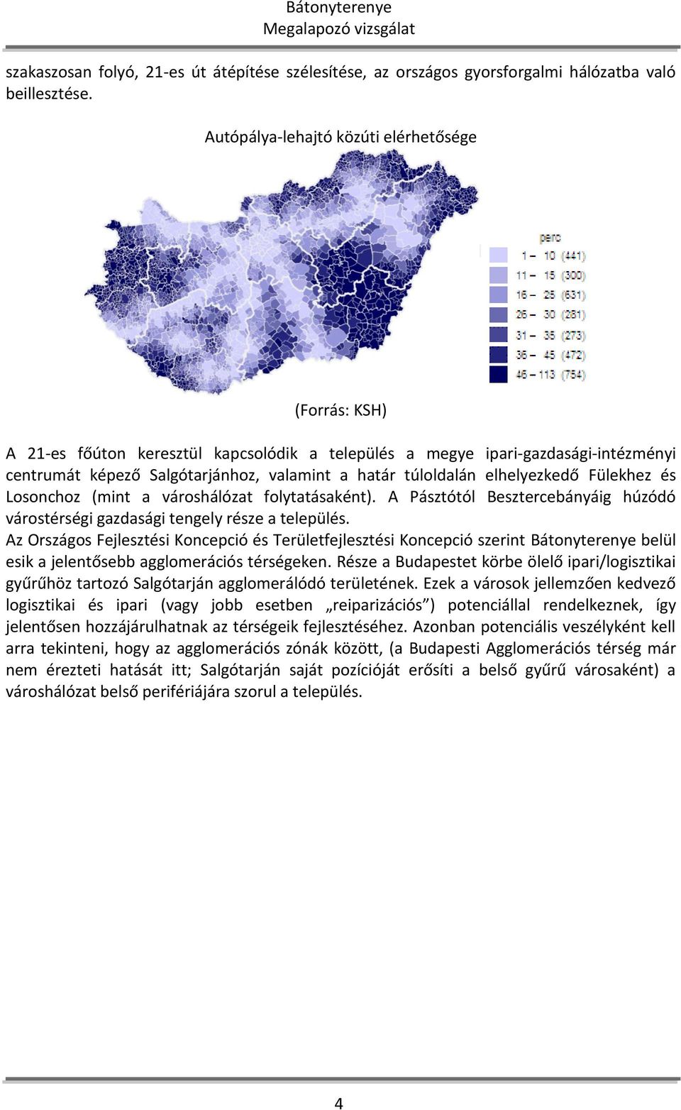 elhelyezkedő Fülekhez és Losonchoz (mint a városhálózat folytatásaként). A Pásztótól Besztercebányáig húzódó várostérségi gazdasági tengely része a település.