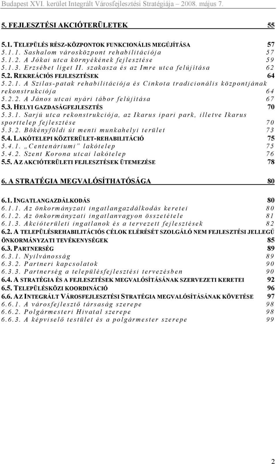 3. HELYI GAZDASÁGFEJLESZTÉS 70 5.3.1. Sarjú utca rekonstrukciója, az Ikarus ipari park, illetve Ikarus sporttelep fejlesztése 70 5.3.2. Bökényföldi út menti munkahelyi terület 73 5.4.