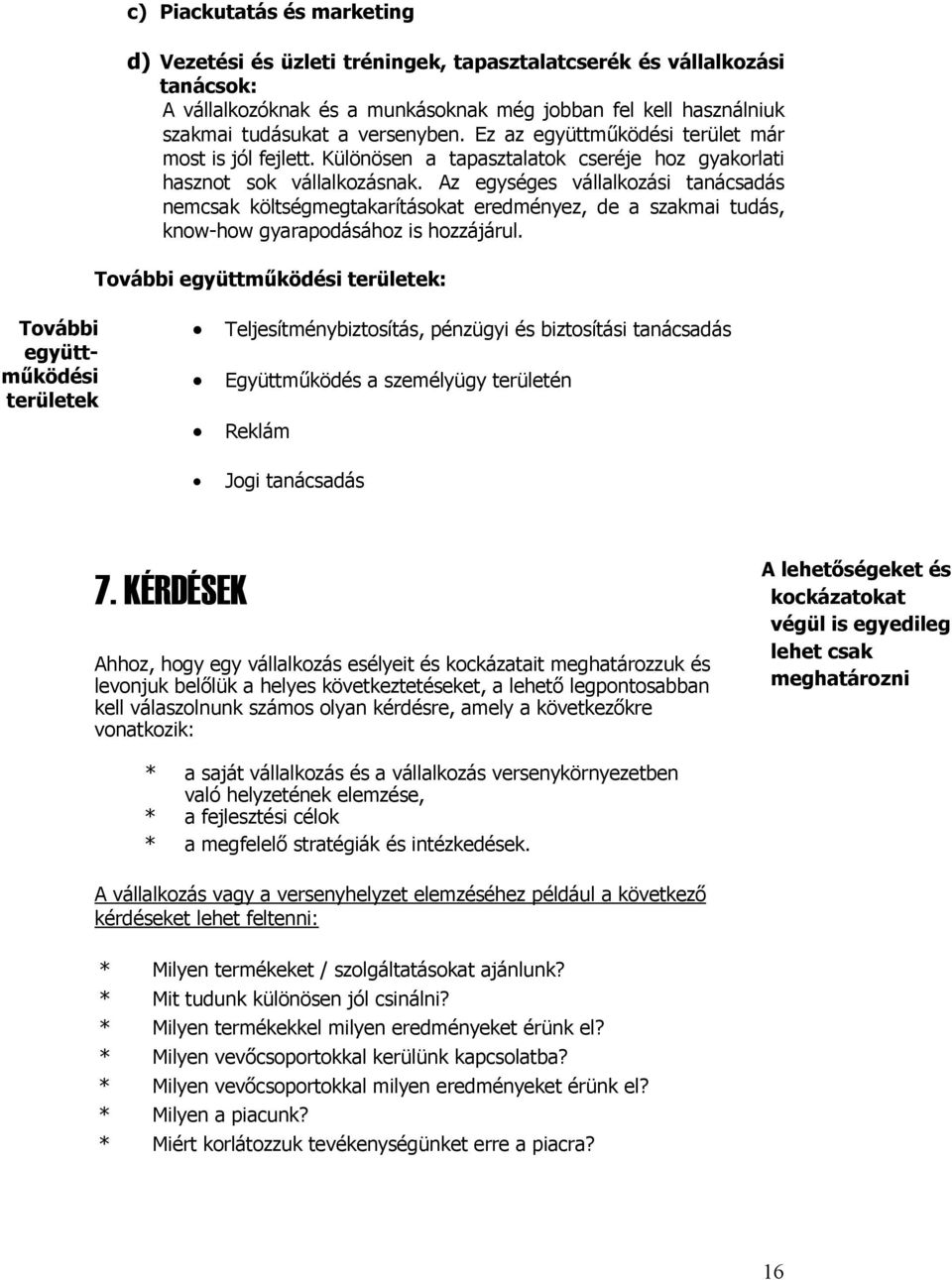 Az egységes vállalkozási tanácsadás nemcsak költségmegtakarításokat eredményez, de a szakmai tudás, know-how gyarapodásához is hozzájárul.