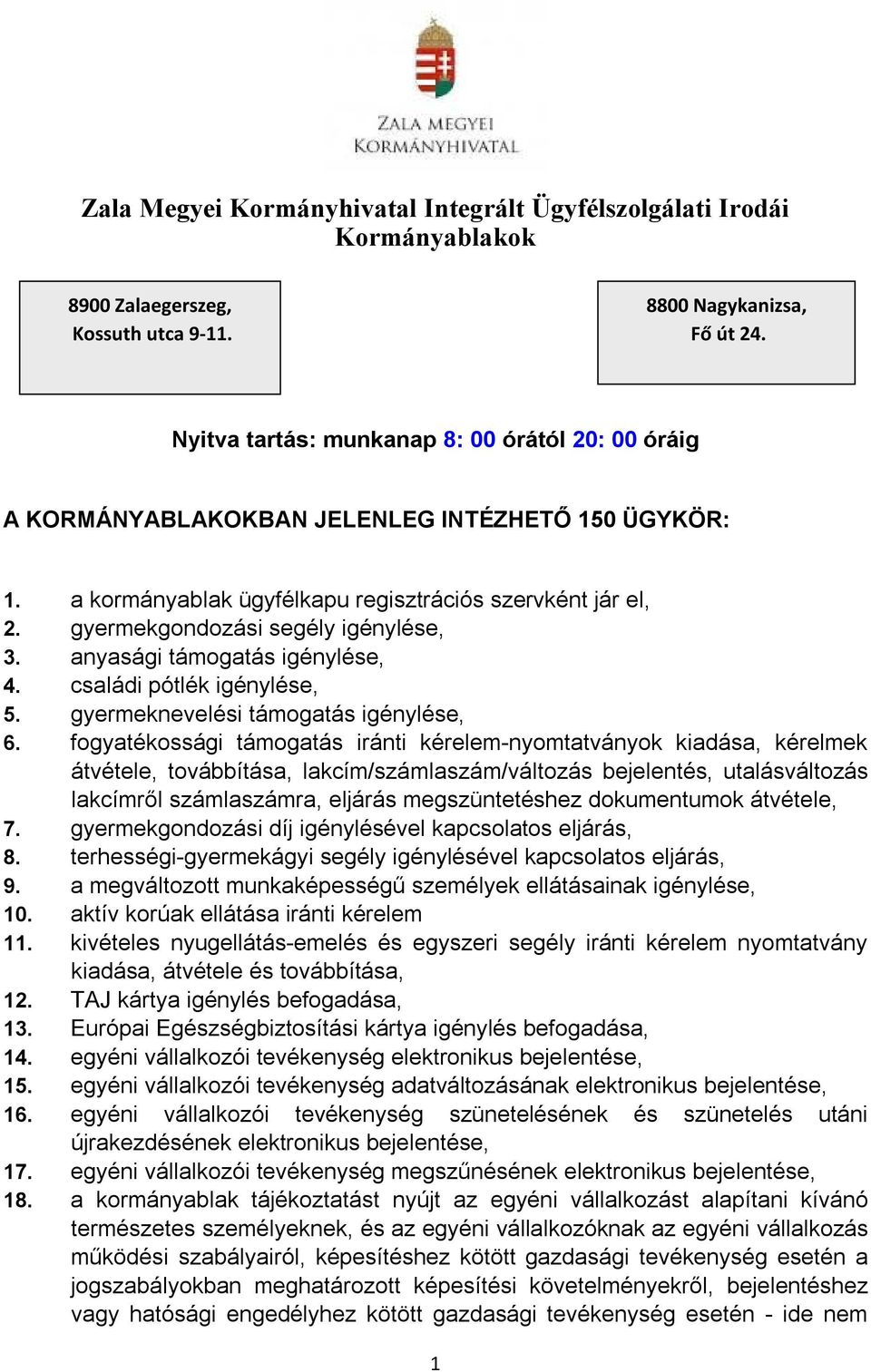 gyermekgondozási segély igénylése, 3. anyasági támogatás igénylése, 4. családi pótlék igénylése, 5. gyermeknevelési támogatás igénylése, 6.