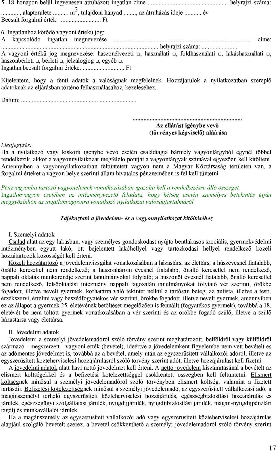 .. A vagyoni értékű jog megnevezése: haszonélvezeti, használati, földhasználati, lakáshasználati, haszonbérleti, bérleti, jelzálogjog, egyéb. Ingatlan becsült forgalmi értéke:.