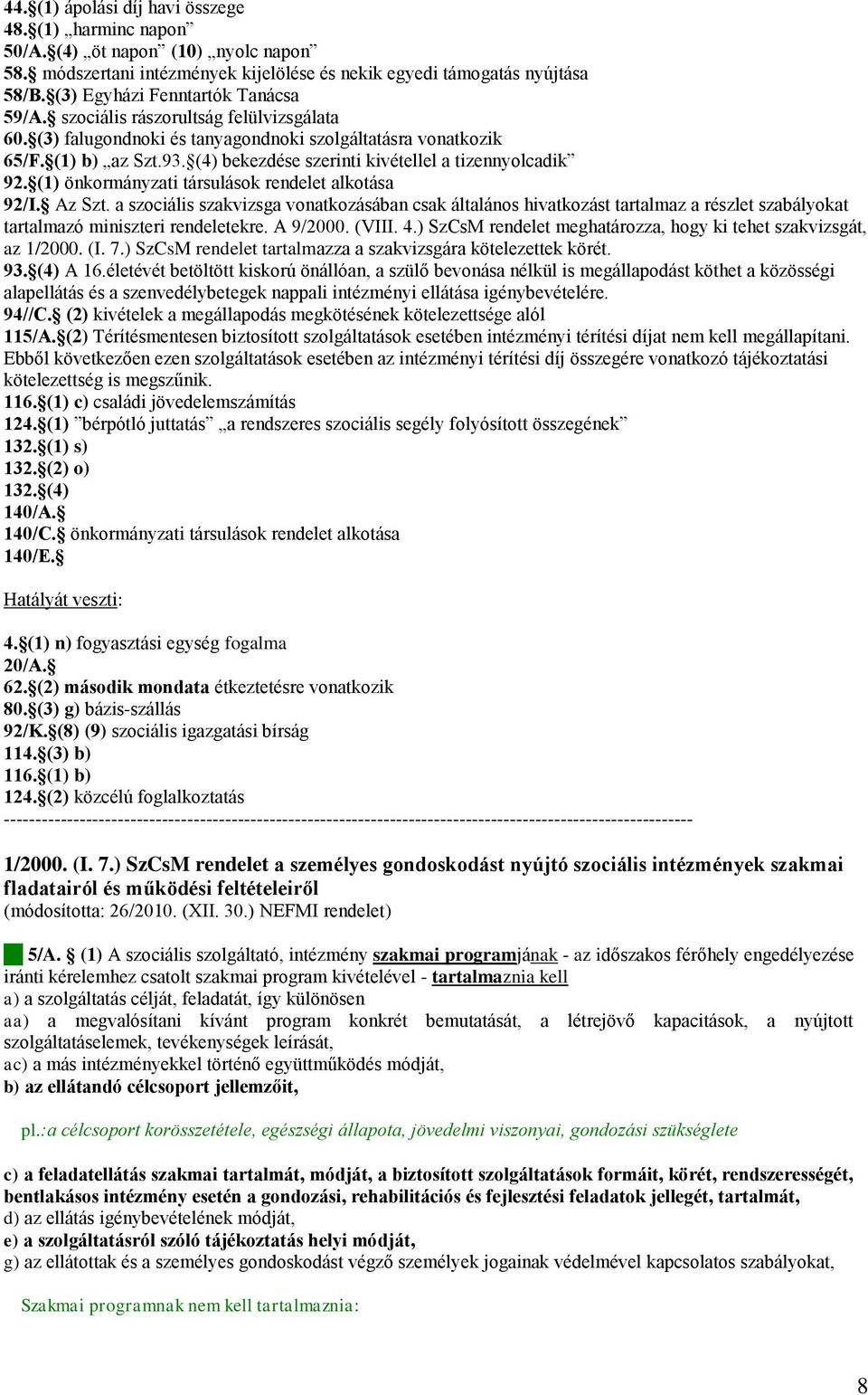 (4) bekezdése szerinti kivétellel a tizennyolcadik 92. (1) önkormányzati társulások rendelet alkotása 92/I. Az Szt.