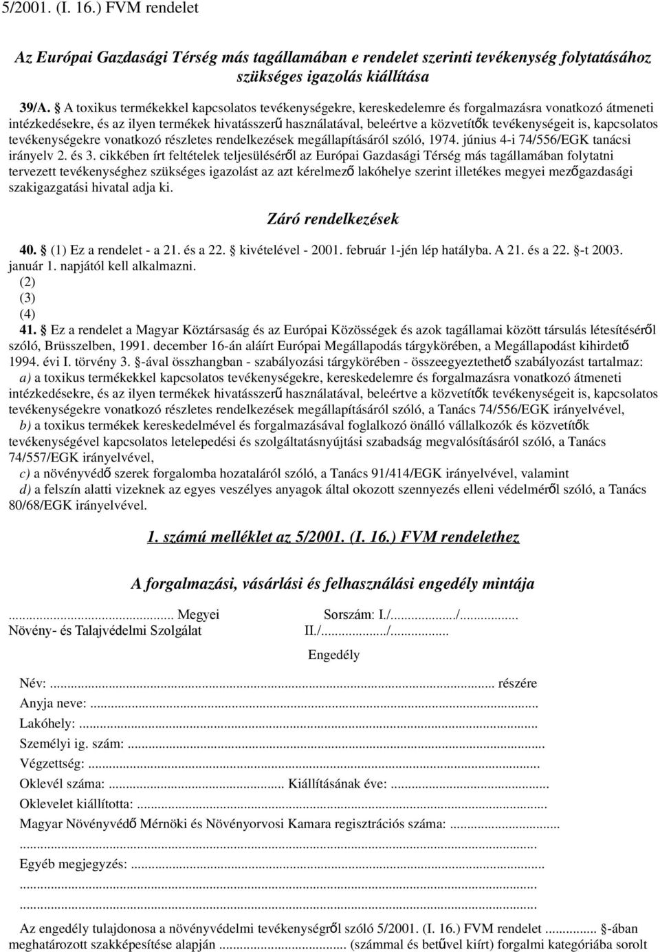 tevékenységeit is, kapcsolatos tevékenységekre vonatkozó részletes rendelkezések megállapításáról szóló, 1974. június 4-i 74/556/EGK tanácsi irányelv 2. és 3.