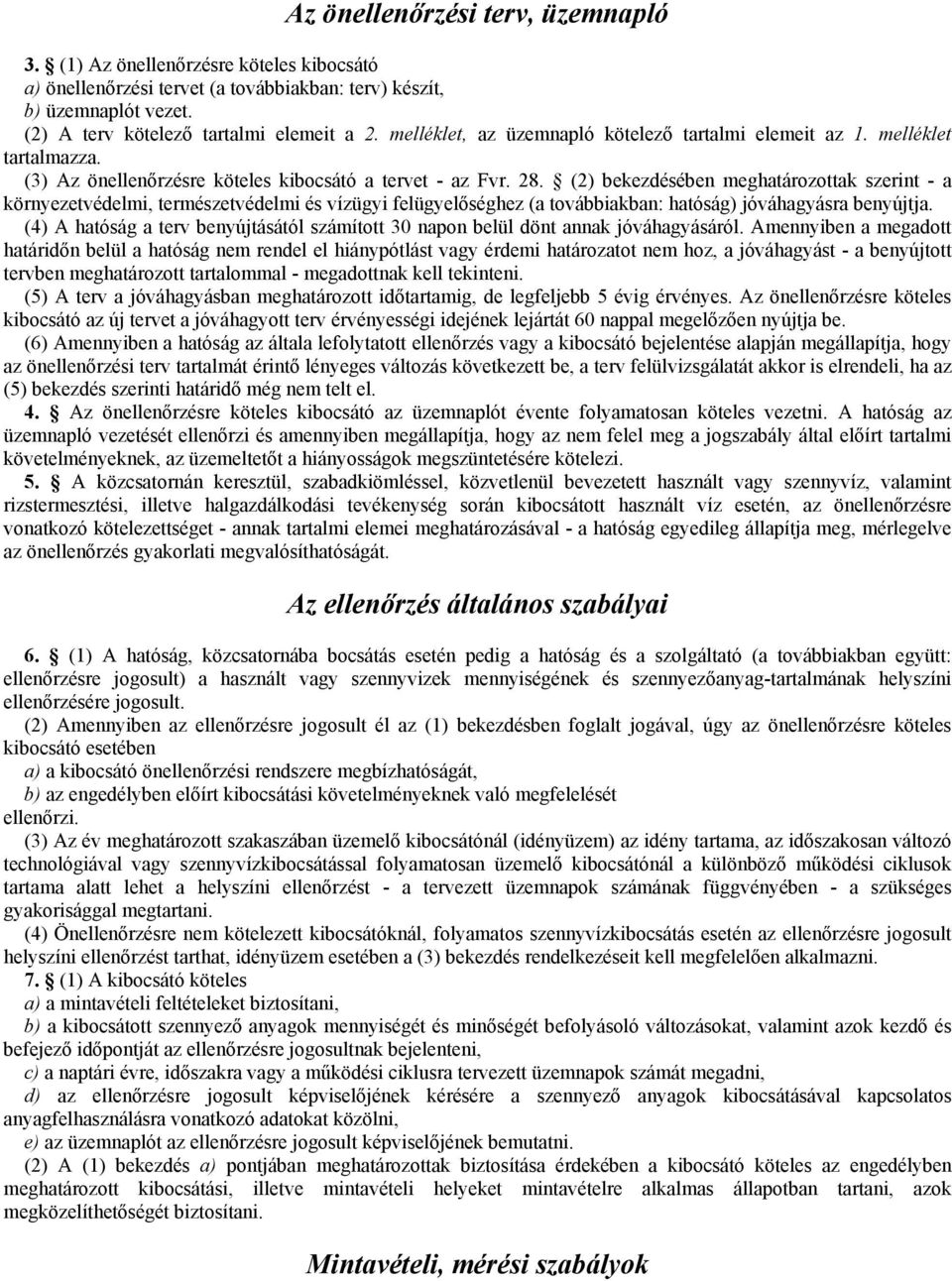 (2) bekezdésében meghatározottak szerint - a környezetvédelmi, természetvédelmi és vízügyi felügyelıséghez (a továbbiakban: hatóság) jóváhagyásra benyújtja.