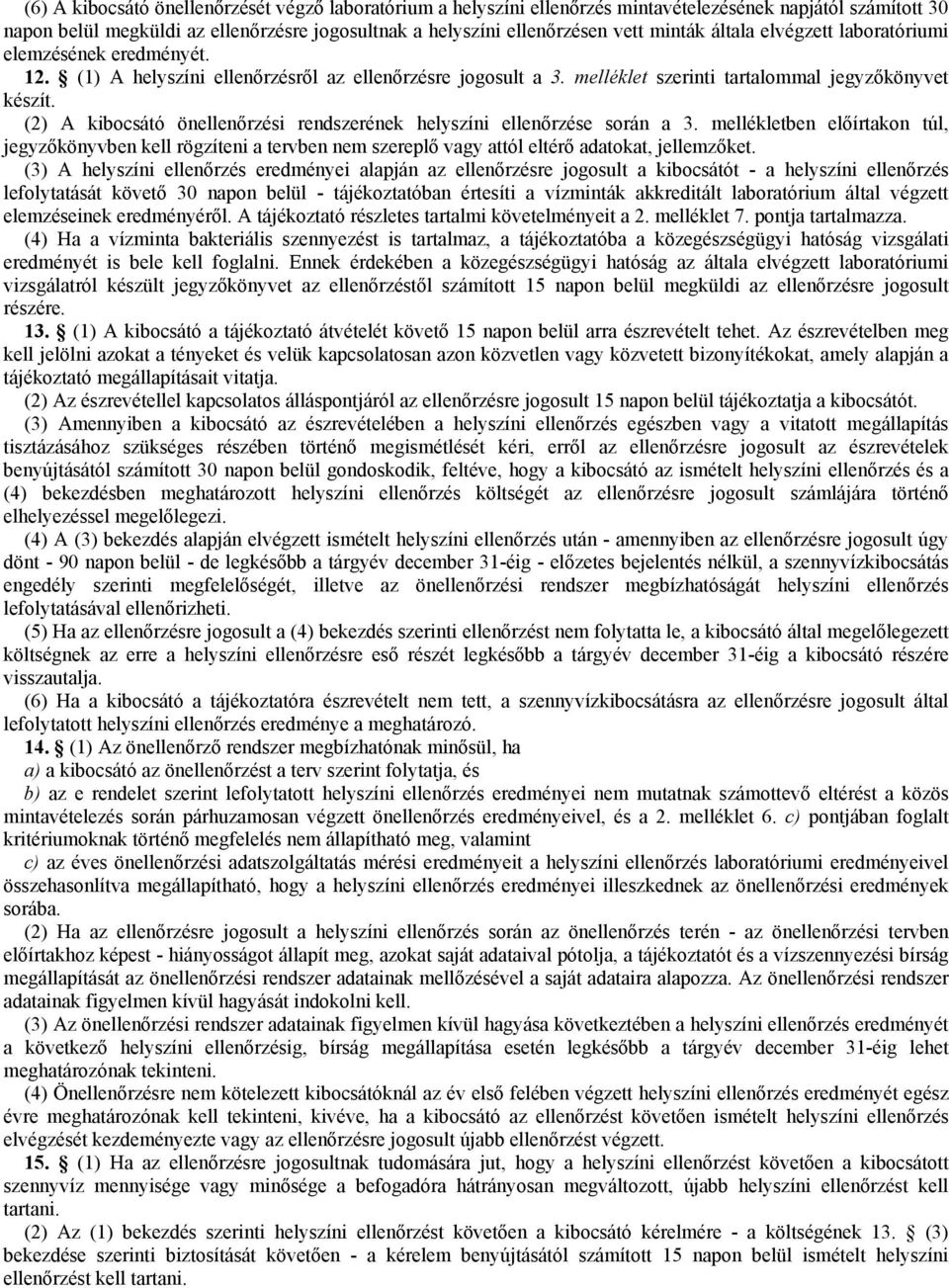 (2) A kibocsátó önellenırzési rendszerének helyszíni ellenırzése során a 3. mellékletben elıírtakon túl, jegyzıkönyvben kell rögzíteni a tervben nem szereplı vagy attól eltérı adatokat, jellemzıket.