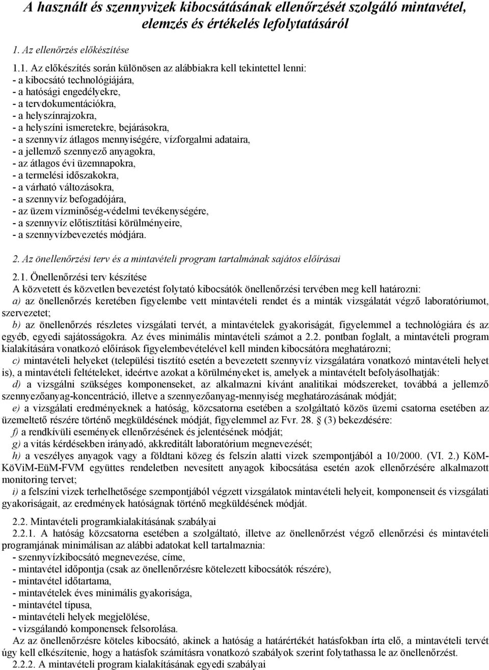 1. Az elıkészítés során különösen az alábbiakra kell tekintettel lenni: - a kibocsátó technológiájára, - a hatósági engedélyekre, - a tervdokumentációkra, - a helyszínrajzokra, - a helyszíni