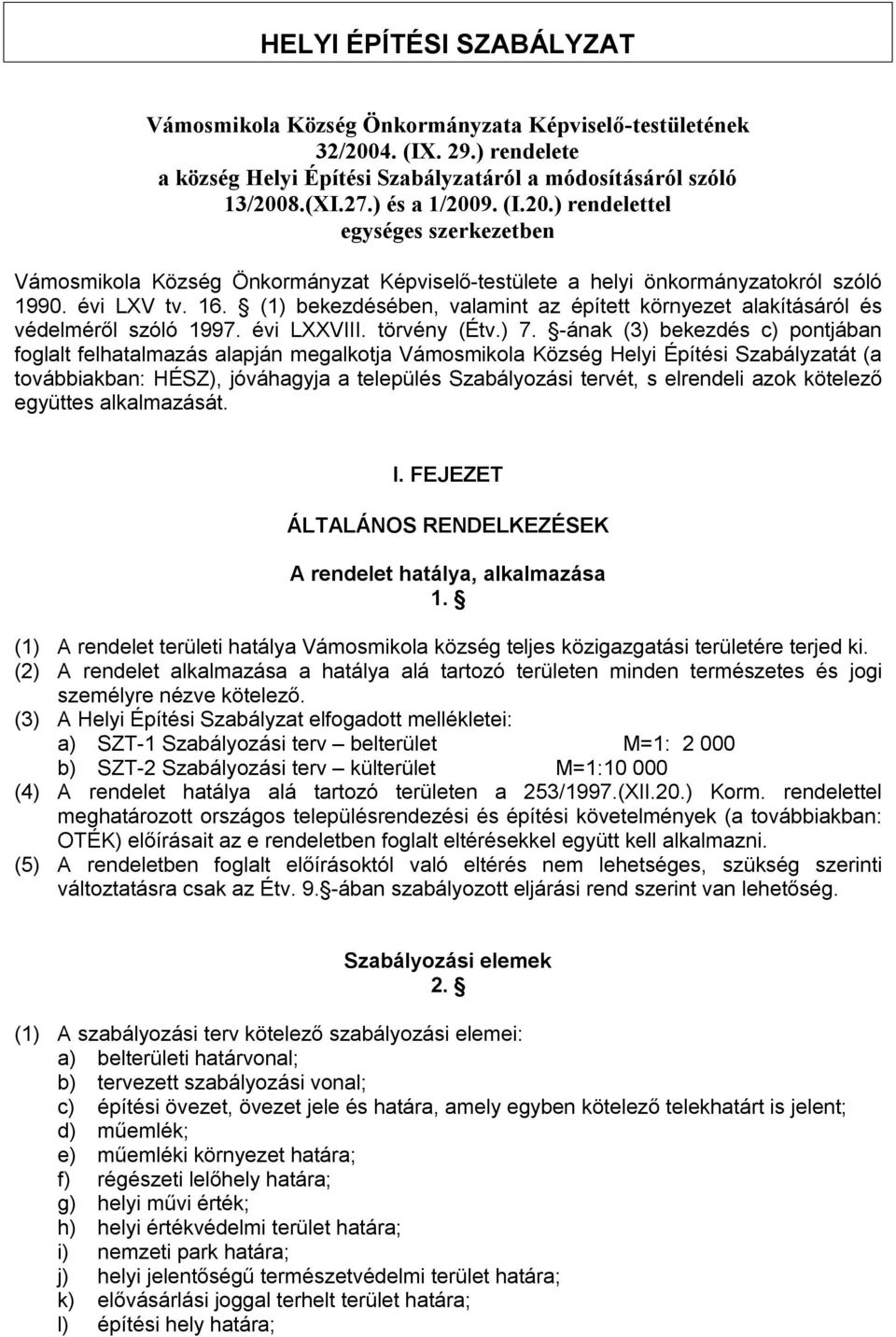 (1) bekezdésében, valamint az épített környezet alakításáról és védelméről szóló 1997. évi LXXVIII. törvény (Étv.) 7.