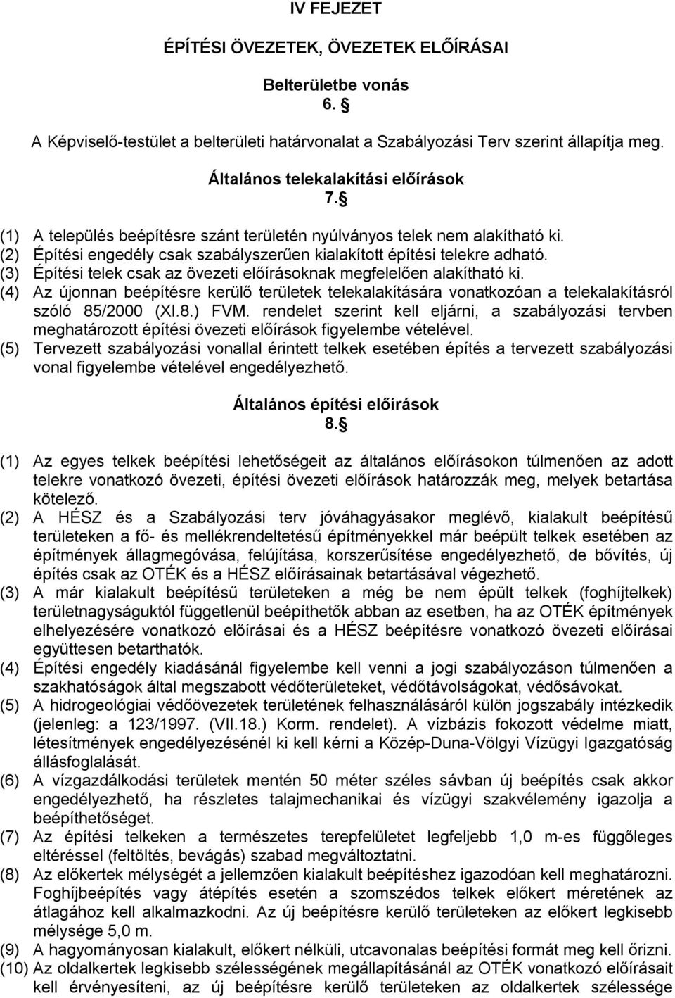 (3) Építési telek csak az övezeti előírásoknak megfelelően alakítható ki. (4) Az újonnan beépítésre kerülő területek telekalakítására vonatkozóan a telekalakításról szóló 85/2000 (XI.8.) FVM.