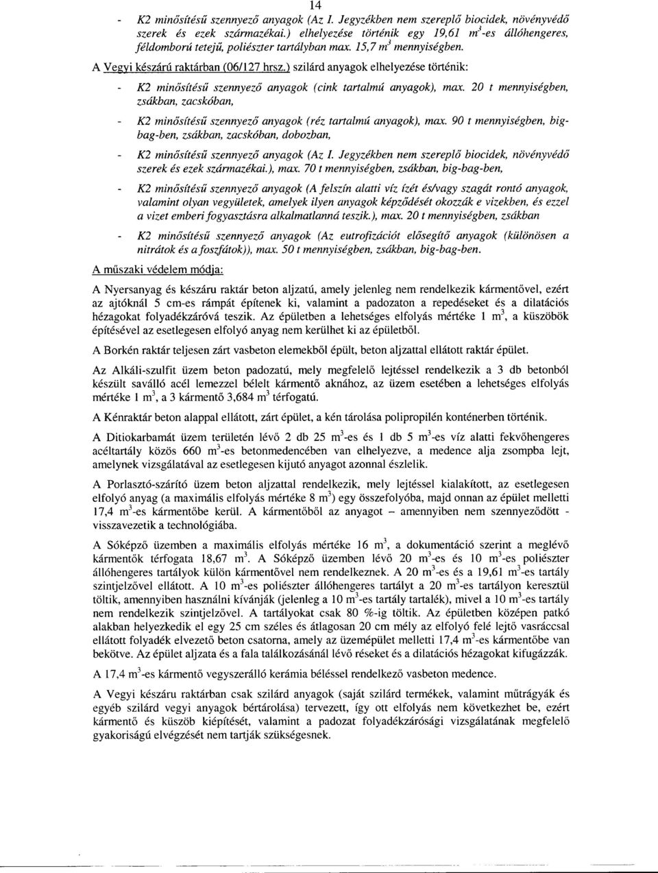 ) szilárd anyagok elhelyezése történik: K2 minosítésu szennyezo anyagok (cink tartalmú anyagok), max.