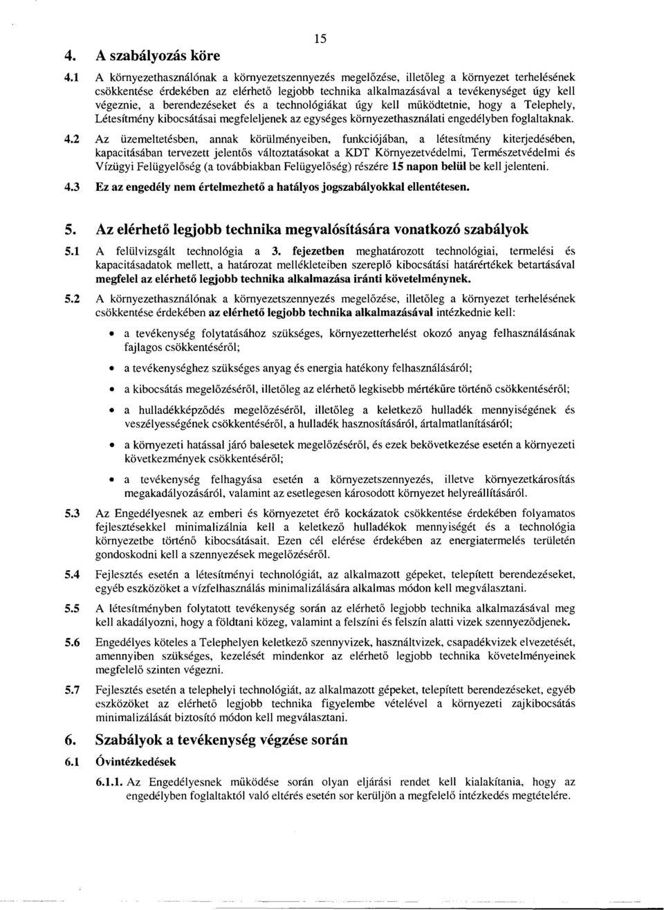 berendezéseket és a technológiákat úgy kell muködtetnie, hogy a Telephely, Létesítmény kibocsátásai megfeleljenek az egységes környezethasználati engedélyben foglaltaknak. 4.