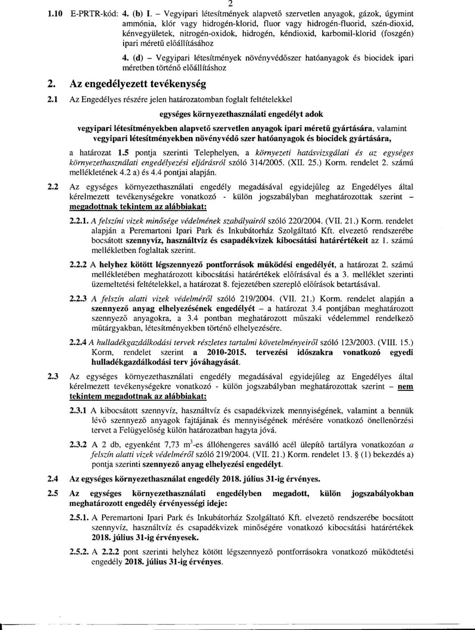 kéndioxid, karbomil-klorid (foszgén) ipari méretu eloállításához 4. (d) - Vegyipari létesítmények növényvédoszer hatóanyagok és biocidek ipari méretben történo eloállításhoz 2.