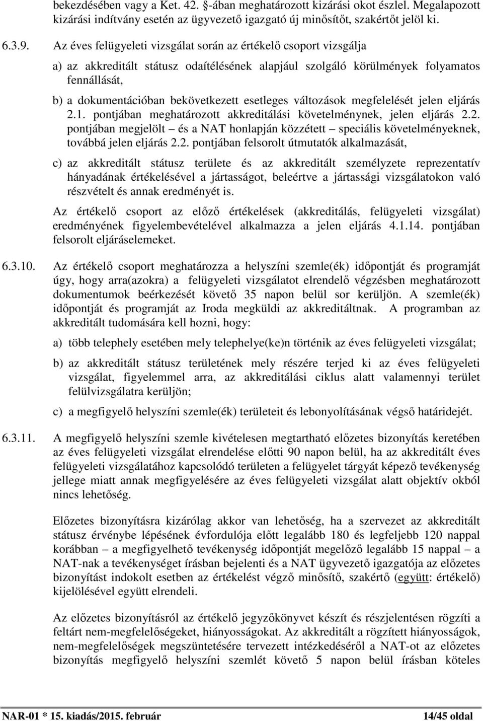 esetleges változások megfelelését jelen eljárás 2.1. pontjában meghatározott akkreditálási követelménynek, jelen eljárás 2.2. pontjában megjelölt és a NAT honlapján közzétett speciális követelményeknek, továbbá jelen eljárás 2.