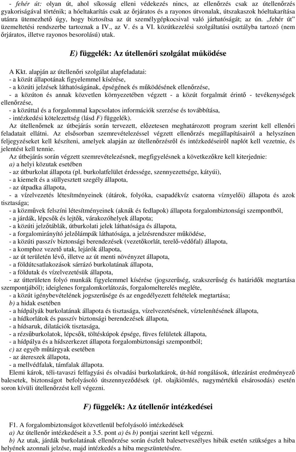 közútkezelési szolgáltatási osztályba tartozó (nem ırjáratos, illetve rayonos besorolású) utak. E) függelék: Az útellenıri szolgálat mőködése A Kkt.