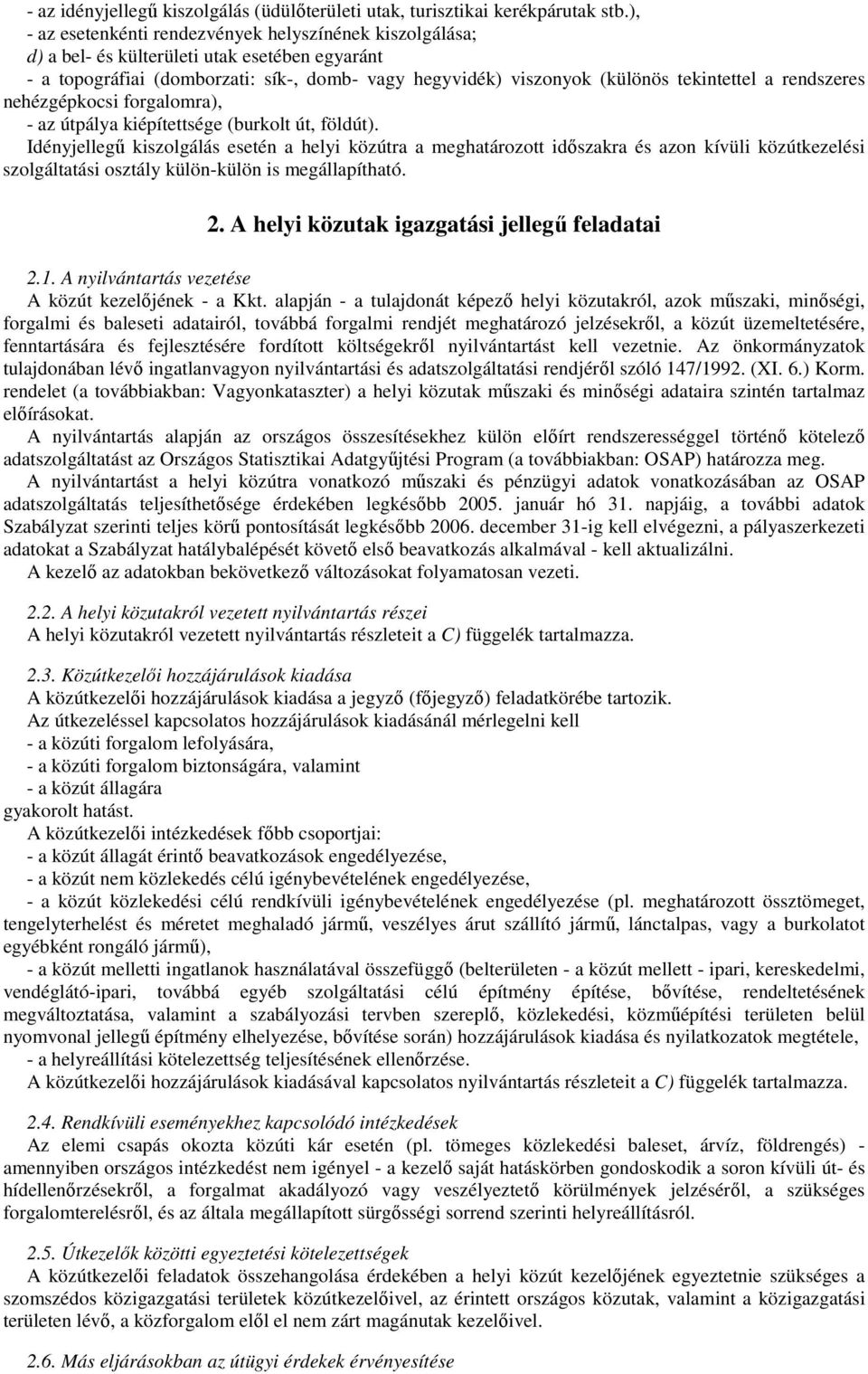 rendszeres nehézgépkocsi forgalomra), - az útpálya kiépítettsége (burkolt út, földút).