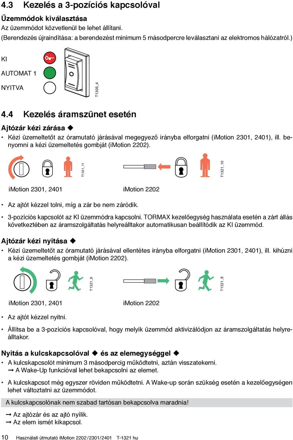 4 Kezelés áramszünet esetén Ajtózár kézi zárása u Kézi üzemeltetőt az óramutató járásával megegyező irányba elforgatni (imotion 2301, 2401), ill. benyomni a kézi üzemeltetés gombját (imotion 2202).