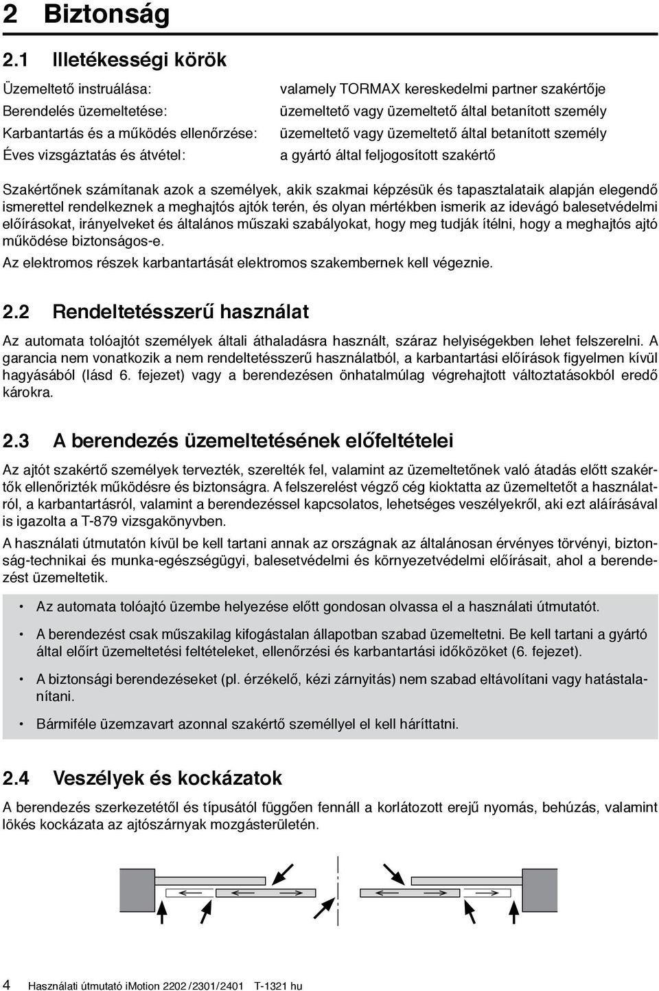 vagy üzemeltető által betanított személy üzemeltető vagy üzemeltető által betanított személy a gyártó által feljogosított szakértő Szakértőnek számítanak azok a személyek, akik szakmai képzésük és