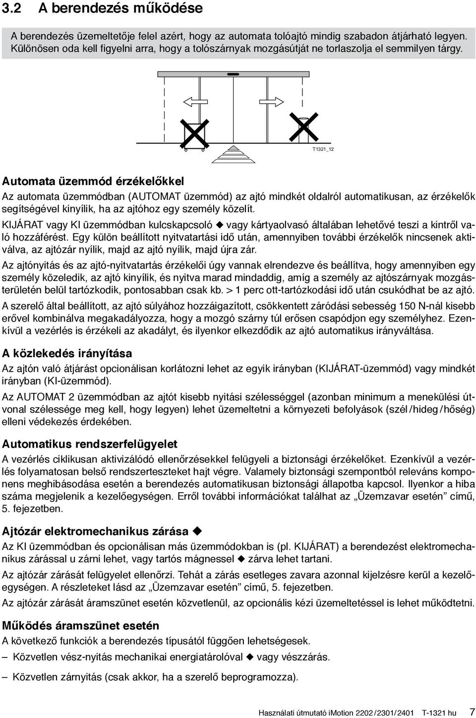 T1321_12 Automata üzemmód érzékelőkkel Az automata üzemmódban (AUTOMAT üzemmód) az ajtó mindkét oldalról automatikusan, az érzékelők segítségével kinyílik, ha az ajtóhoz egy személy közelít.