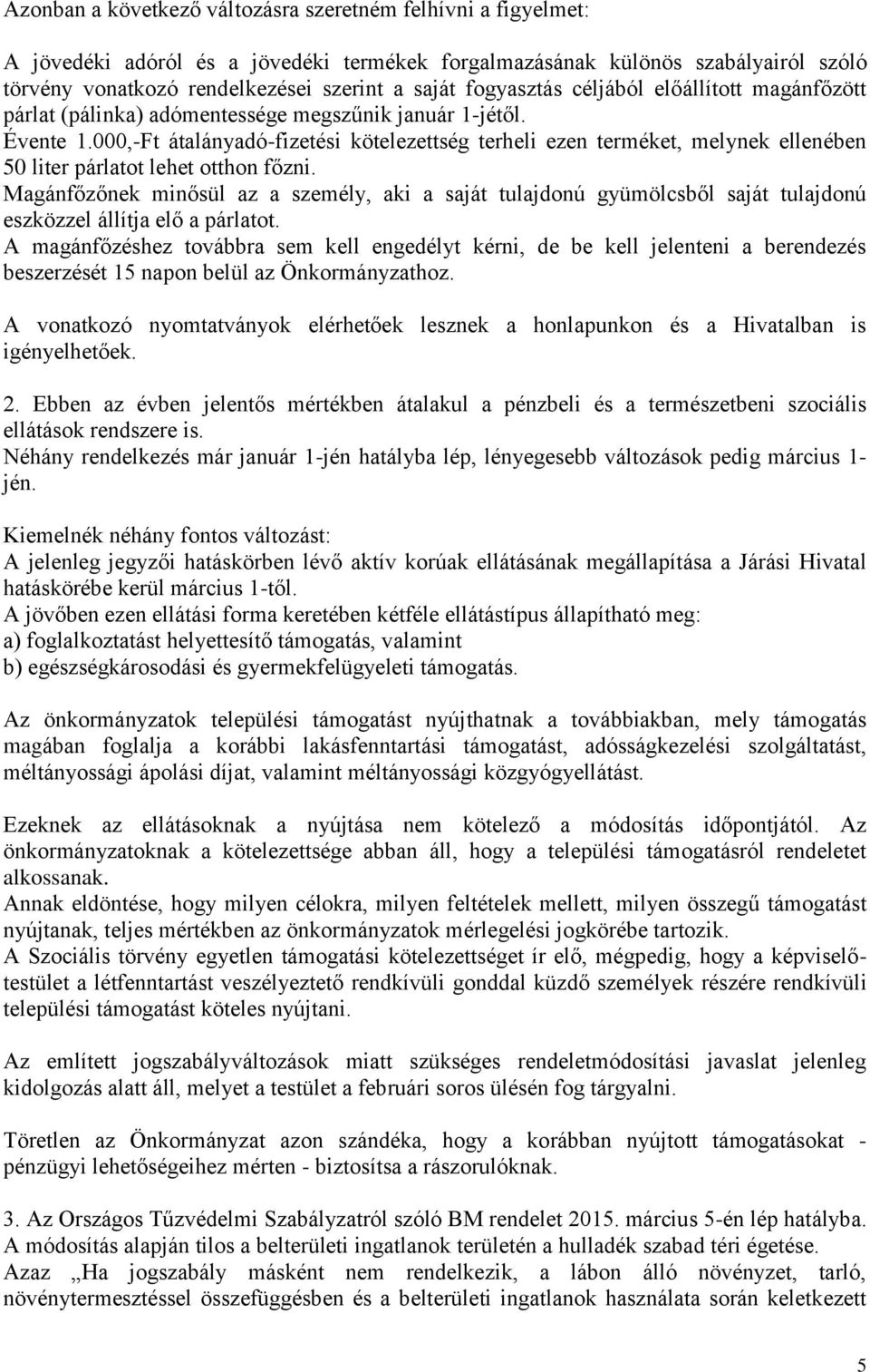 000,-Ft átalányadó-fizetési kötelezettség terheli ezen terméket, melynek ellenében 50 liter párlatot lehet otthon főzni.